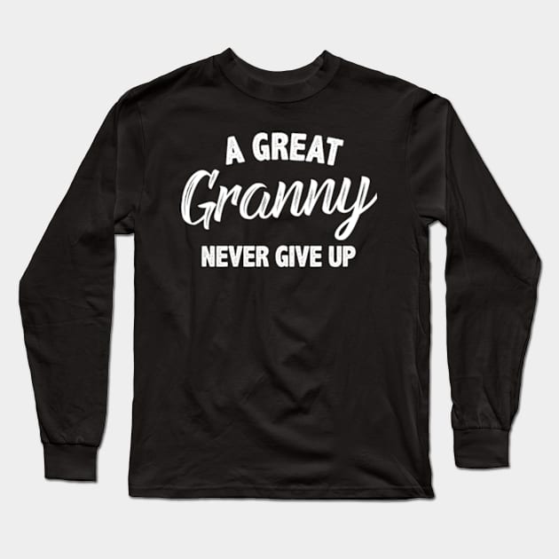 Funny a great granny never give up gift Long Sleeve T-Shirt by MinyMerch